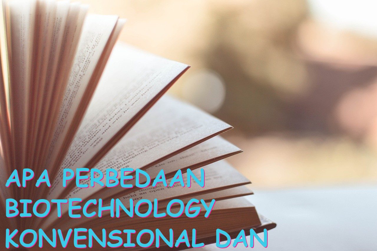 Apa Perbedaan Biotechnology Konvensional dan Modern?