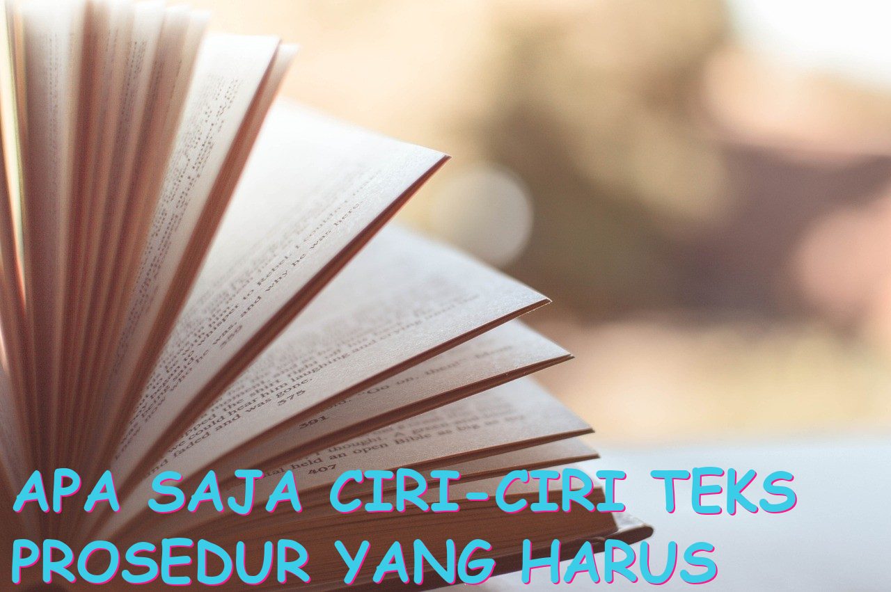 Apa Saja Ciri-ciri Teks Prosedur yang Harus Diperhatikan?