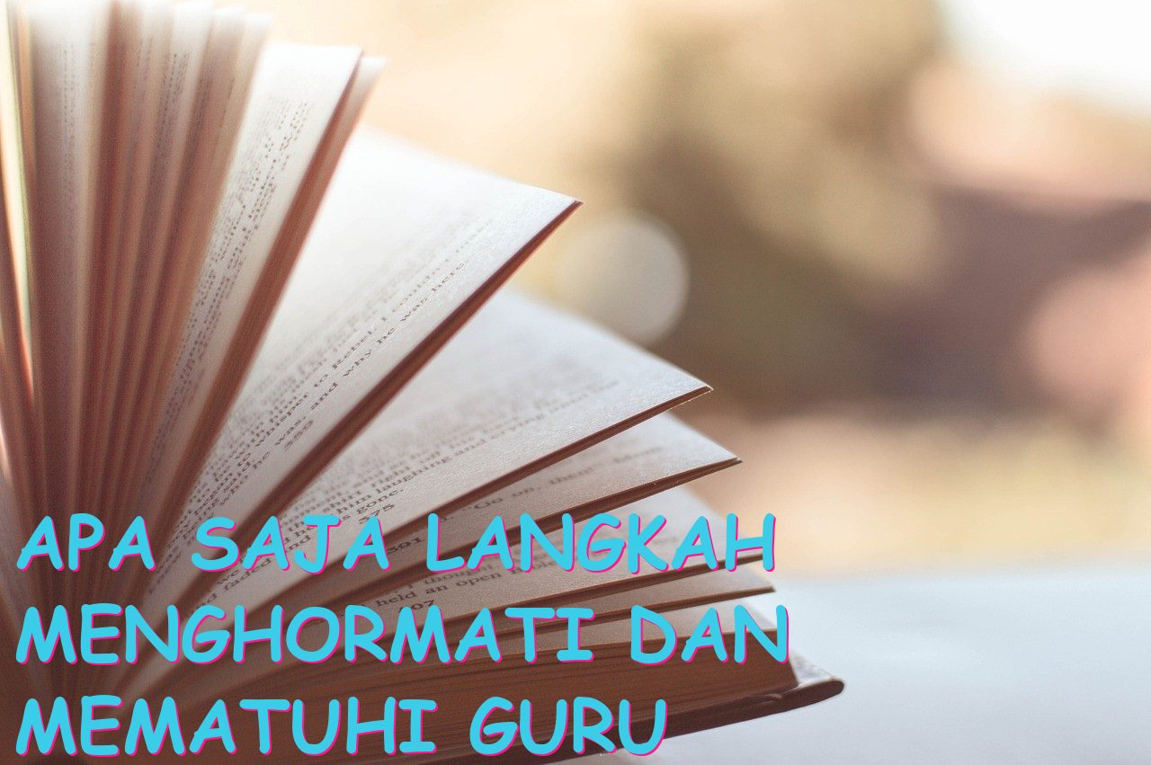 Apa Saja Langkah Menghormati dan Mematuhi Guru dengan Benar?