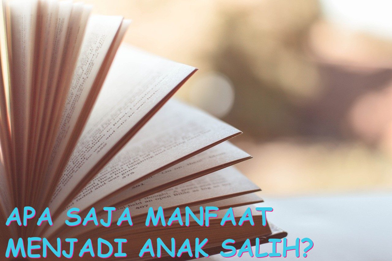 Apa Saja Manfaat Menjadi Anak Salih?