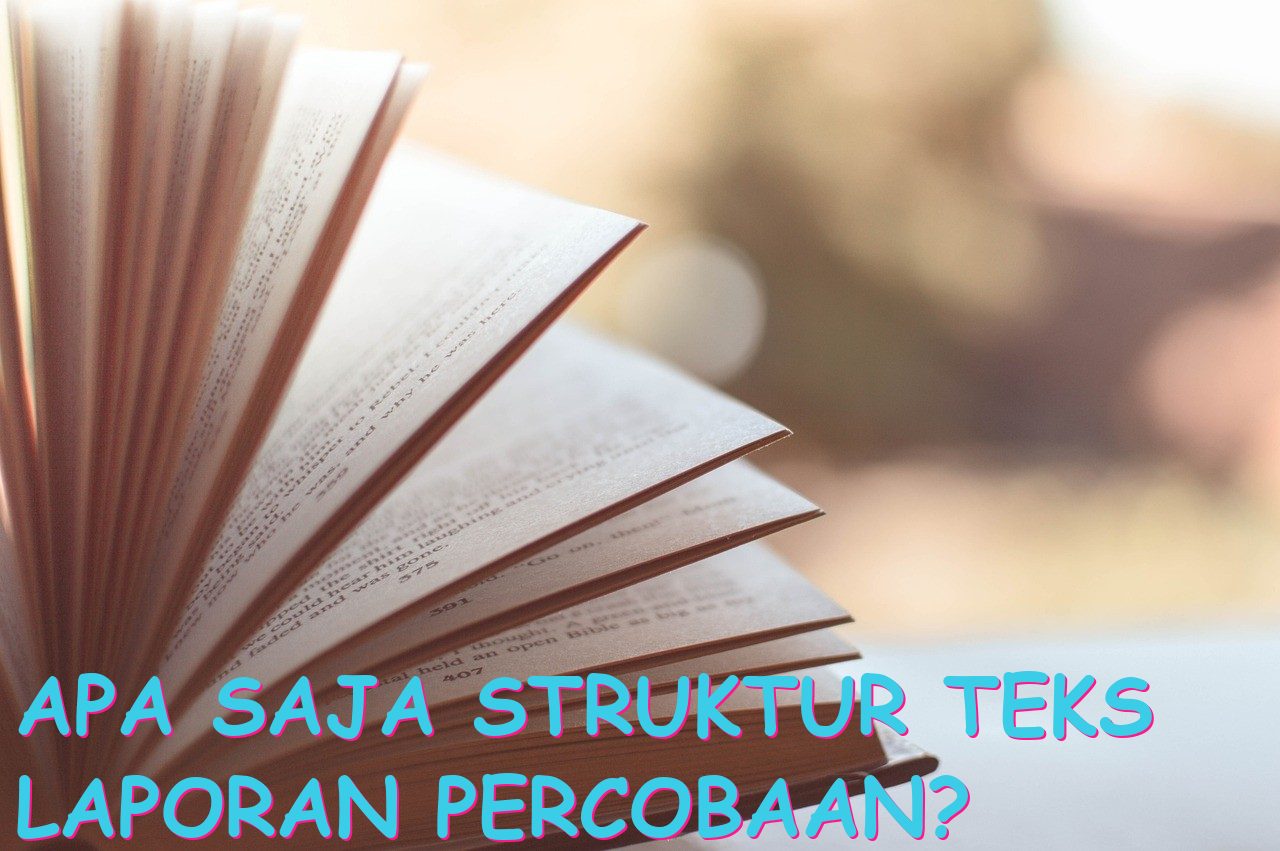 Apa Saja Struktur Teks Laporan Percobaan?