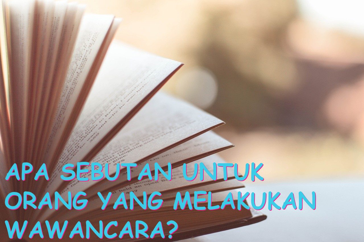 Apa Sebutan untuk Orang yang Melakukan Wawancara?
