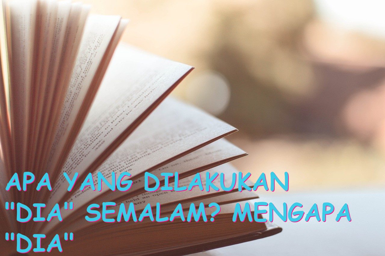 Apa yang Dilakukan “Dia” Semalam? Mengapa “Dia” Membaca Novel?