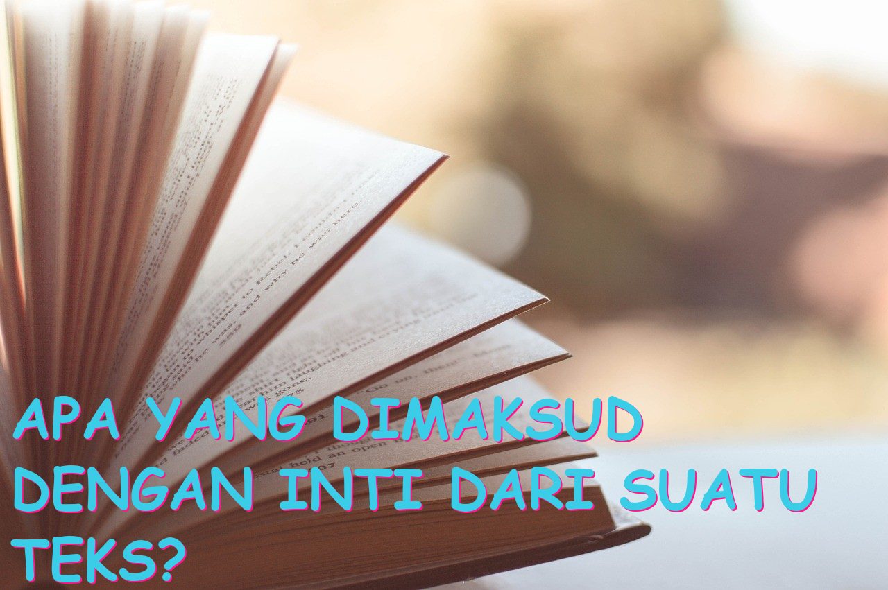Apa yang Dimaksud dengan Inti dari Suatu Teks?
