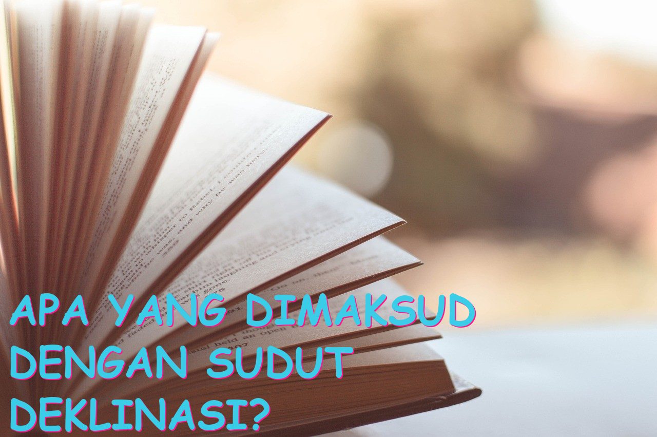 Apa yang Dimaksud dengan Sudut Deklinasi?