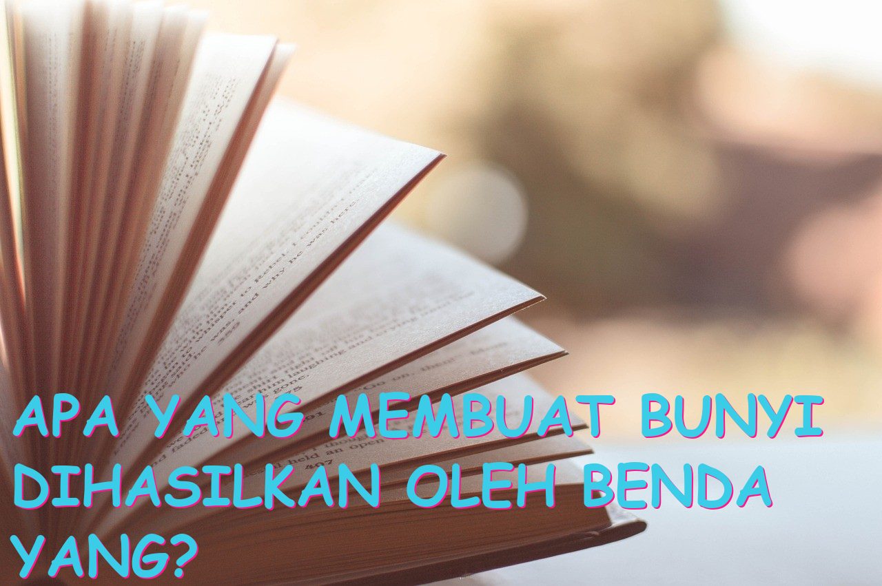 Apa yang Membuat Bunyi dihasilkan oleh Benda yang?