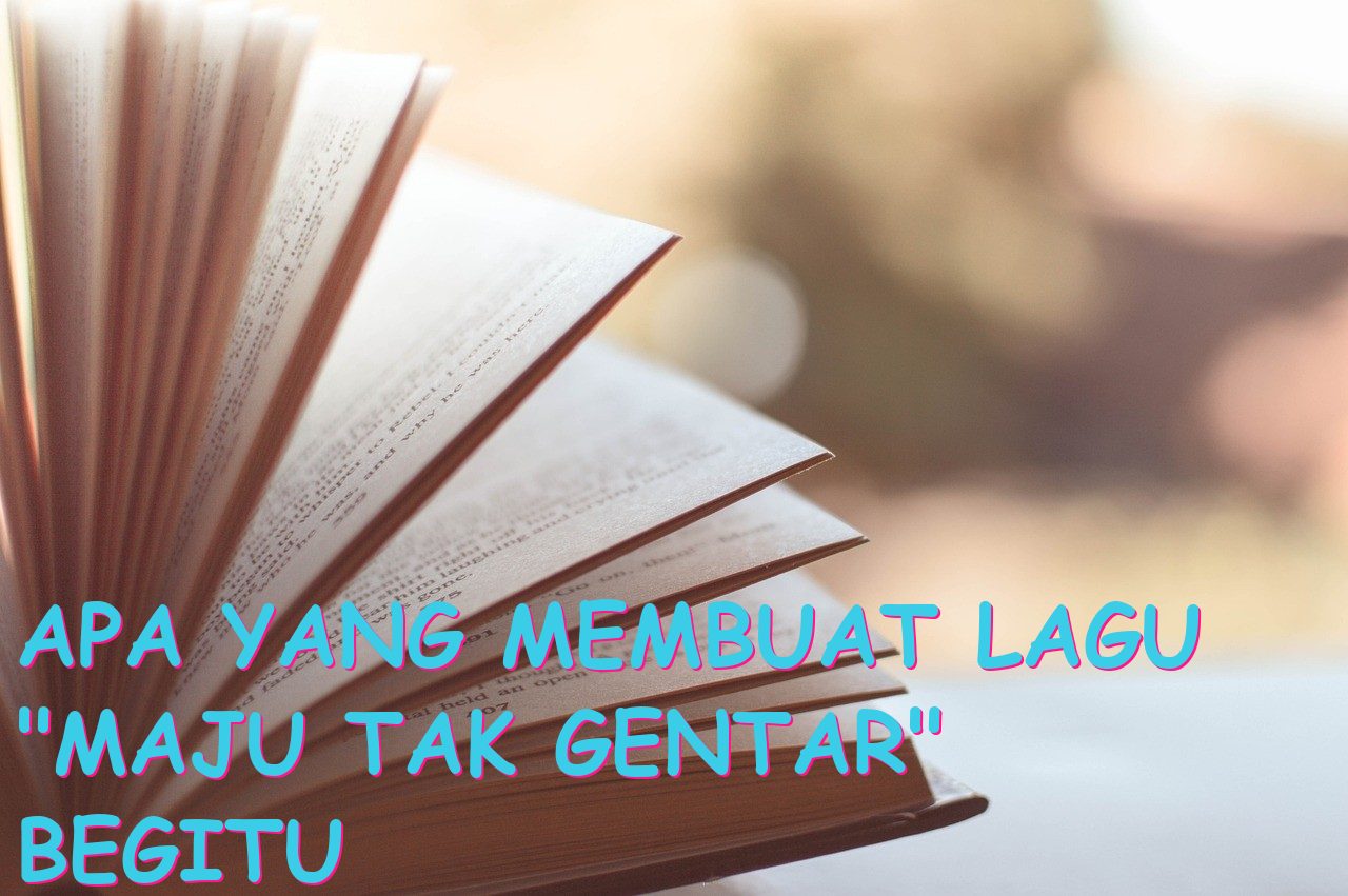 Apa yang Membuat Lagu “Maju Tak Gentar” Begitu Istimewa?