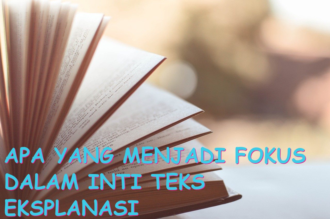 Apa yang Menjadi Fokus dalam Inti Teks Eksplanasi terdapat pada?