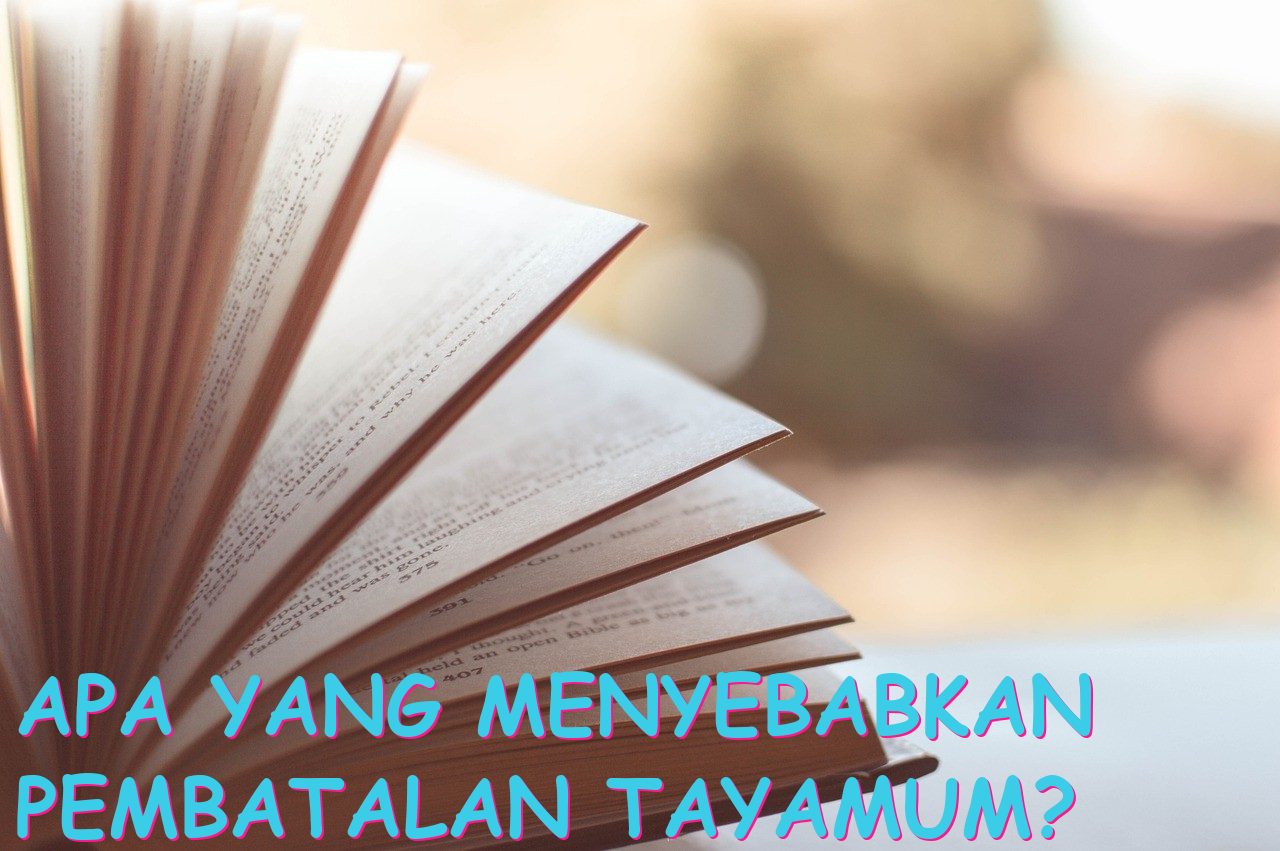 Apa yang Menyebabkan Pembatalan Tayamum?