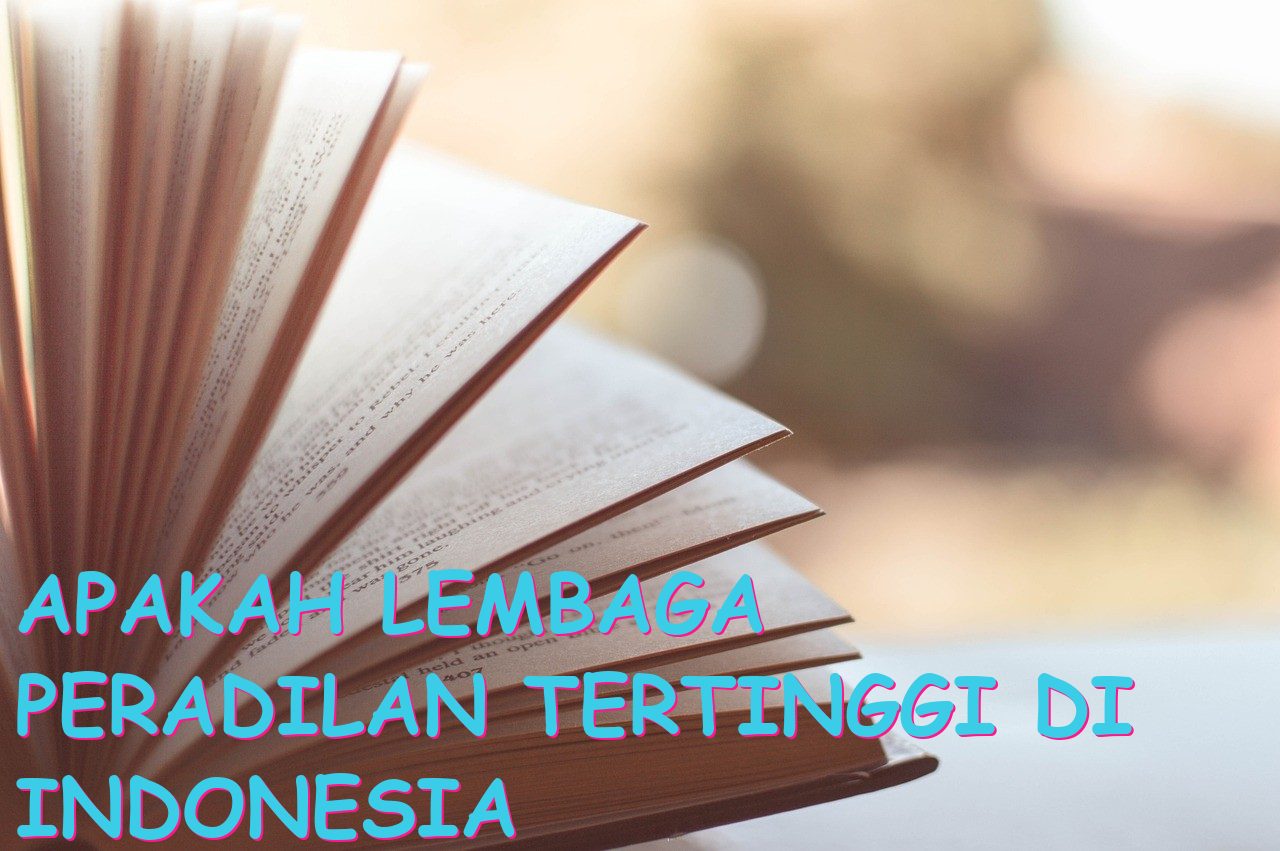 Apakah Lembaga Peradilan Tertinggi di Indonesia Adalah Mahkamah Agung?