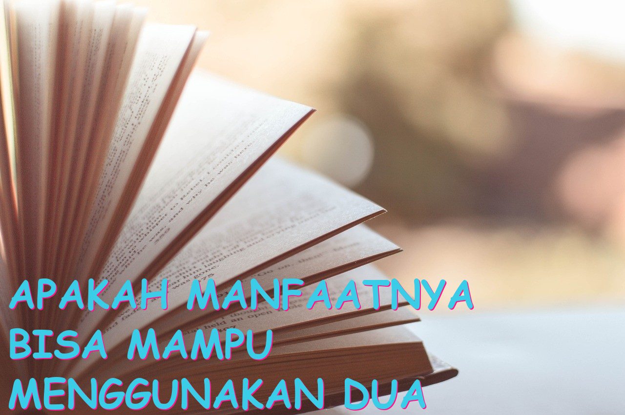 Apakah Manfaatnya Bisa Mampu Menggunakan Dua Bahasa dengan Baik?