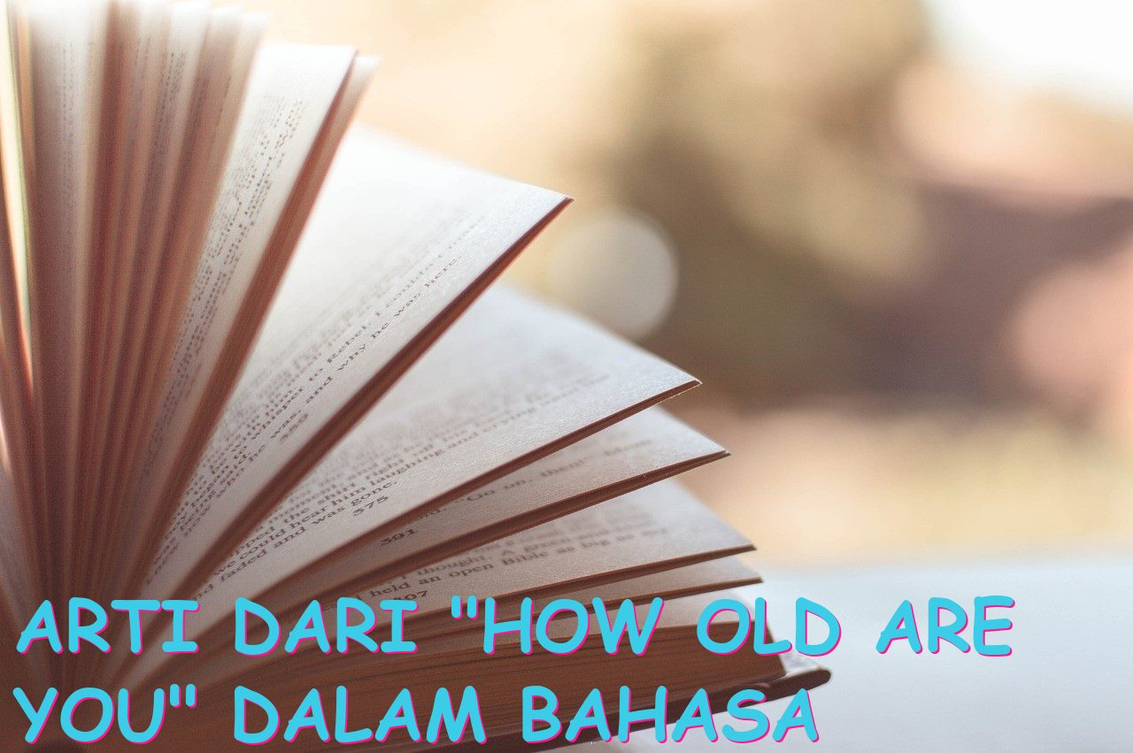 Arti dari “how old are you” dalam bahasa Indonesia?
