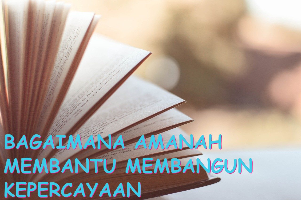Bagaimana Amanah Membantu Membangun Kepercayaan dalam Hubungan Manusia?