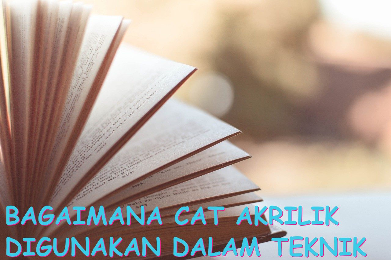 Bagaimana Cat Akrilik Digunakan dalam Teknik Pewarnaan yang Efektif?
