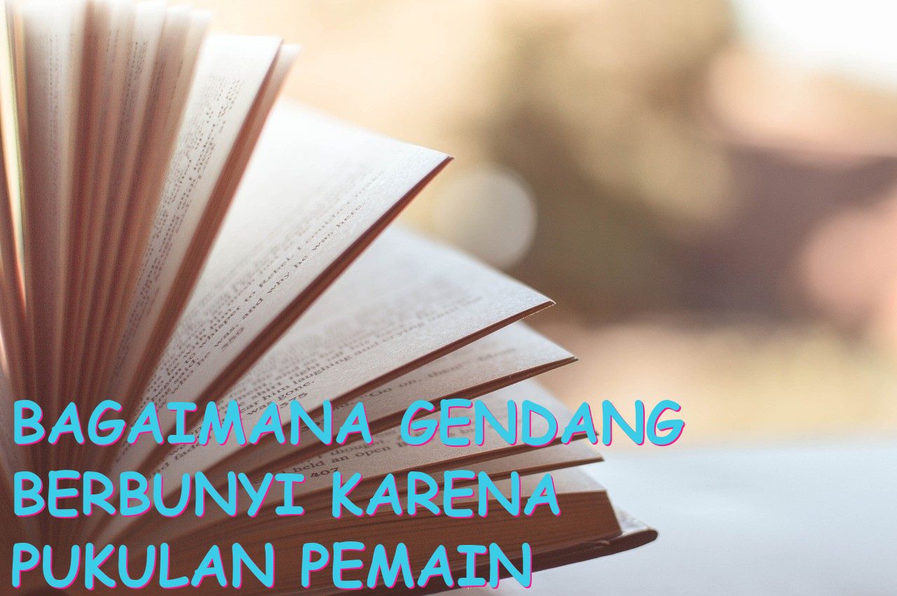 Bagaimana Gendang Berbunyi karena Pukulan Pemain Menggetarkan?