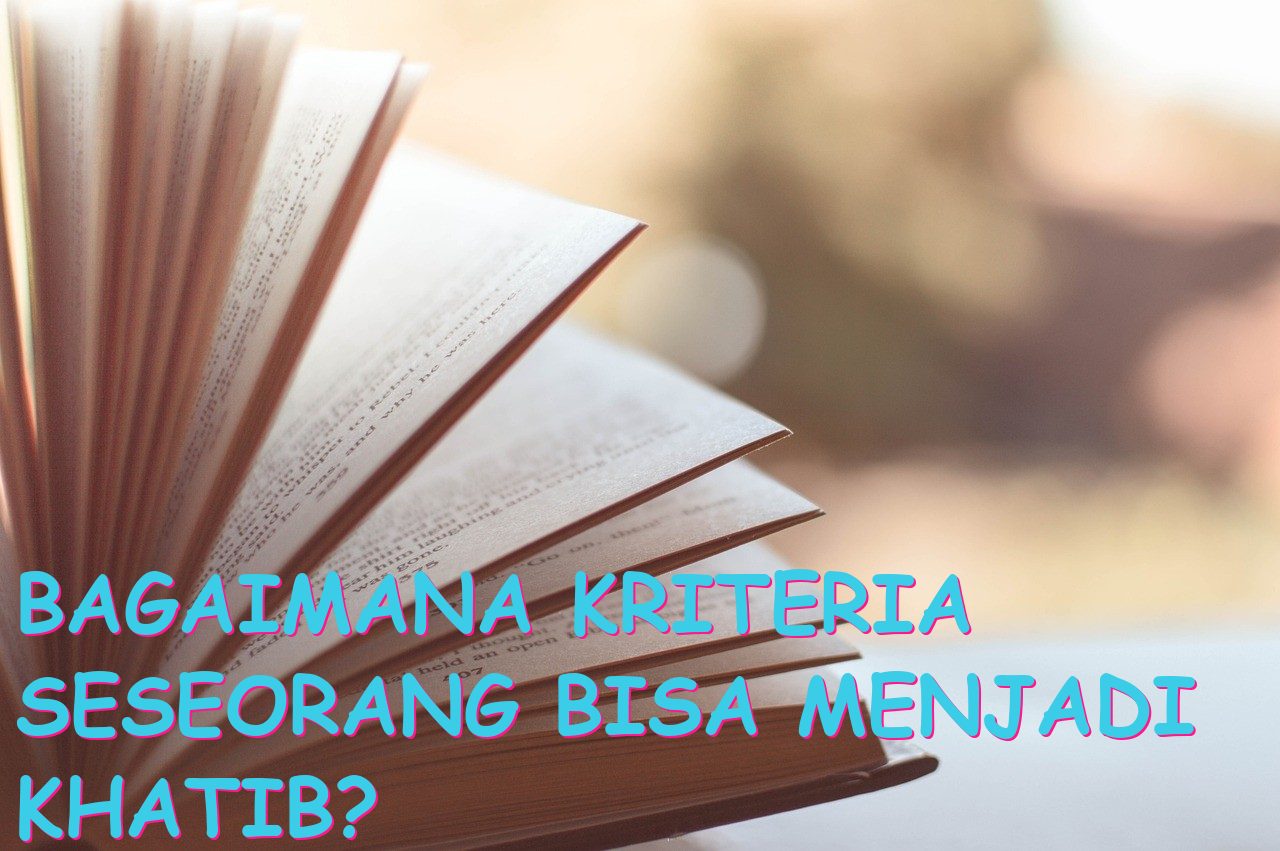 Bagaimana Kriteria Seseorang Bisa Menjadi Khatib?