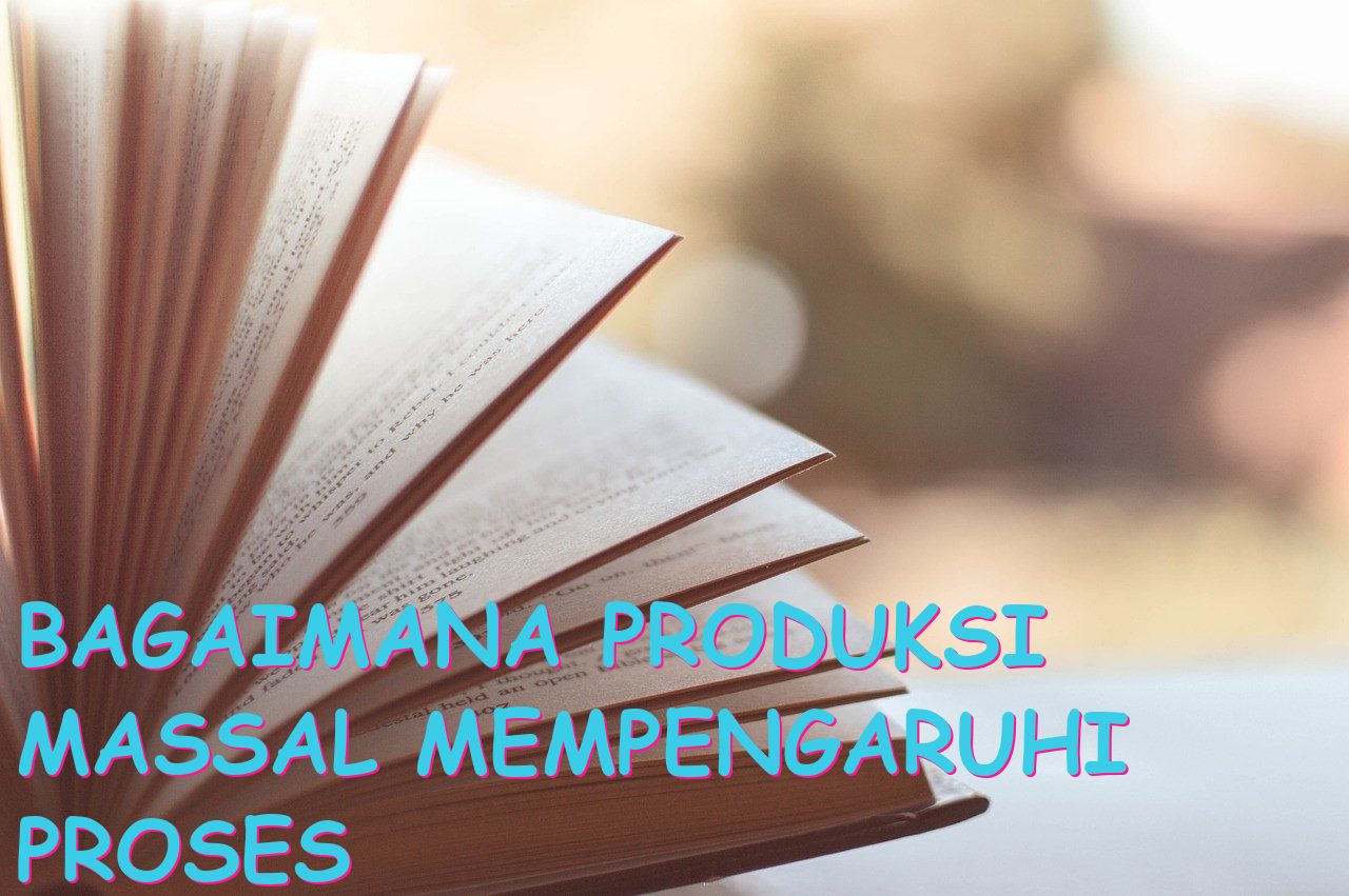 Bagaimana Produksi Massal Mempengaruhi Proses Produksi?