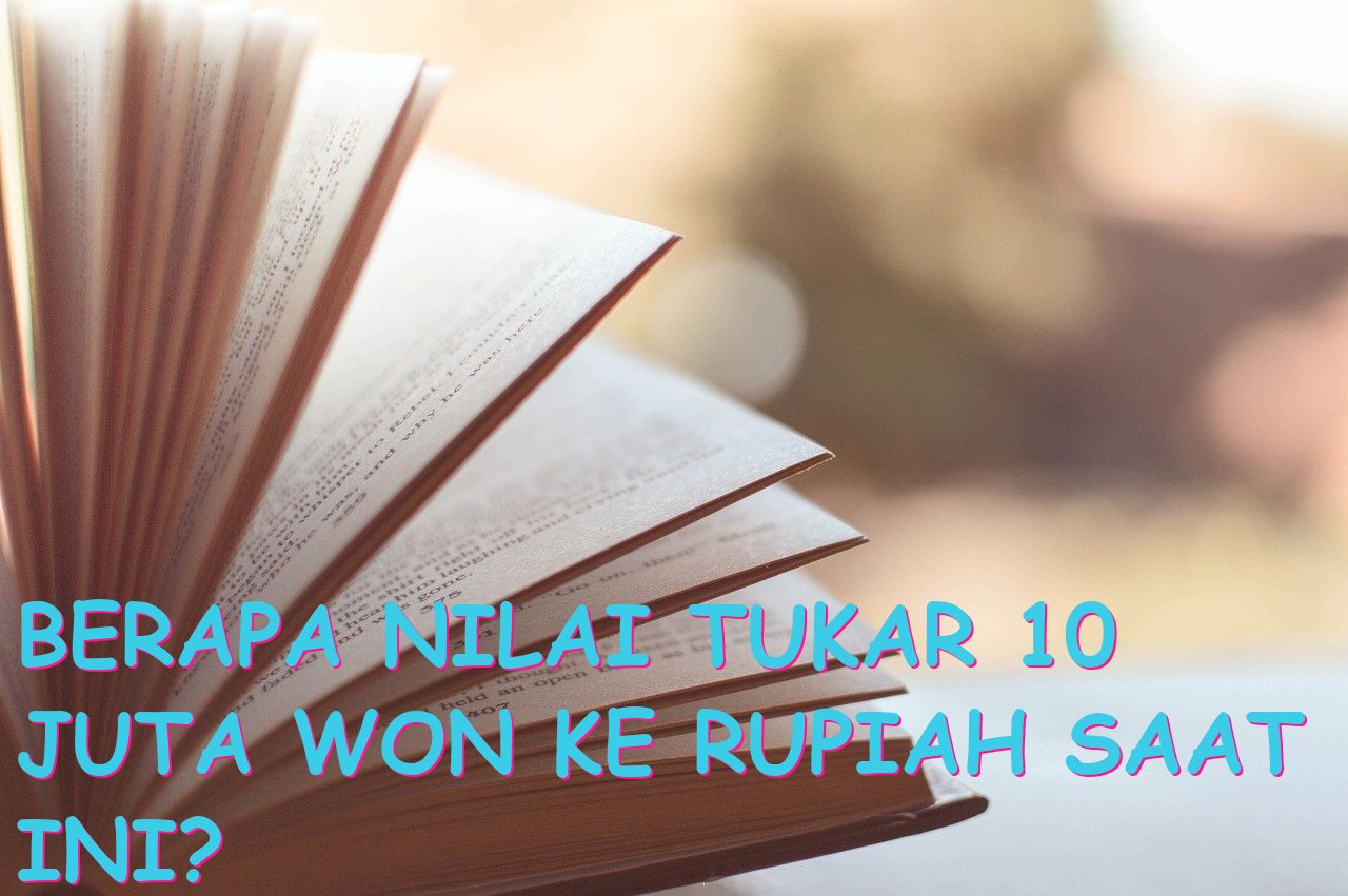 Berapa nilai tukar 10 juta won ke rupiah saat ini?