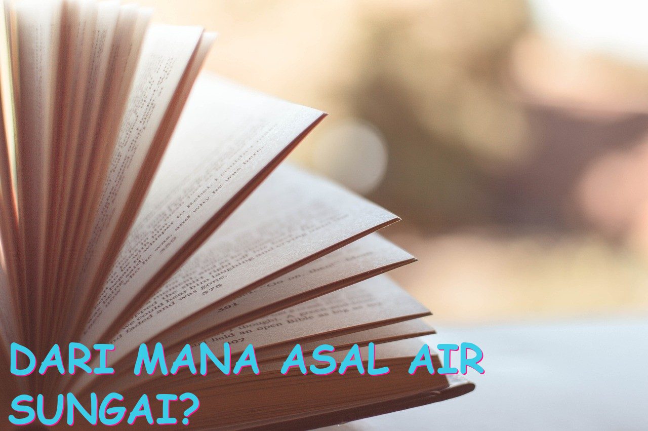 Dari Mana Asal Air Sungai?