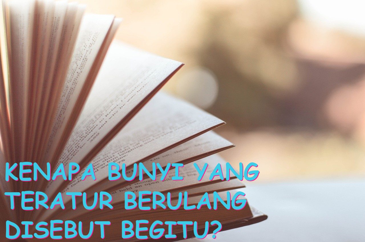 Kenapa Bunyi yang Teratur Berulang Disebut Begitu?