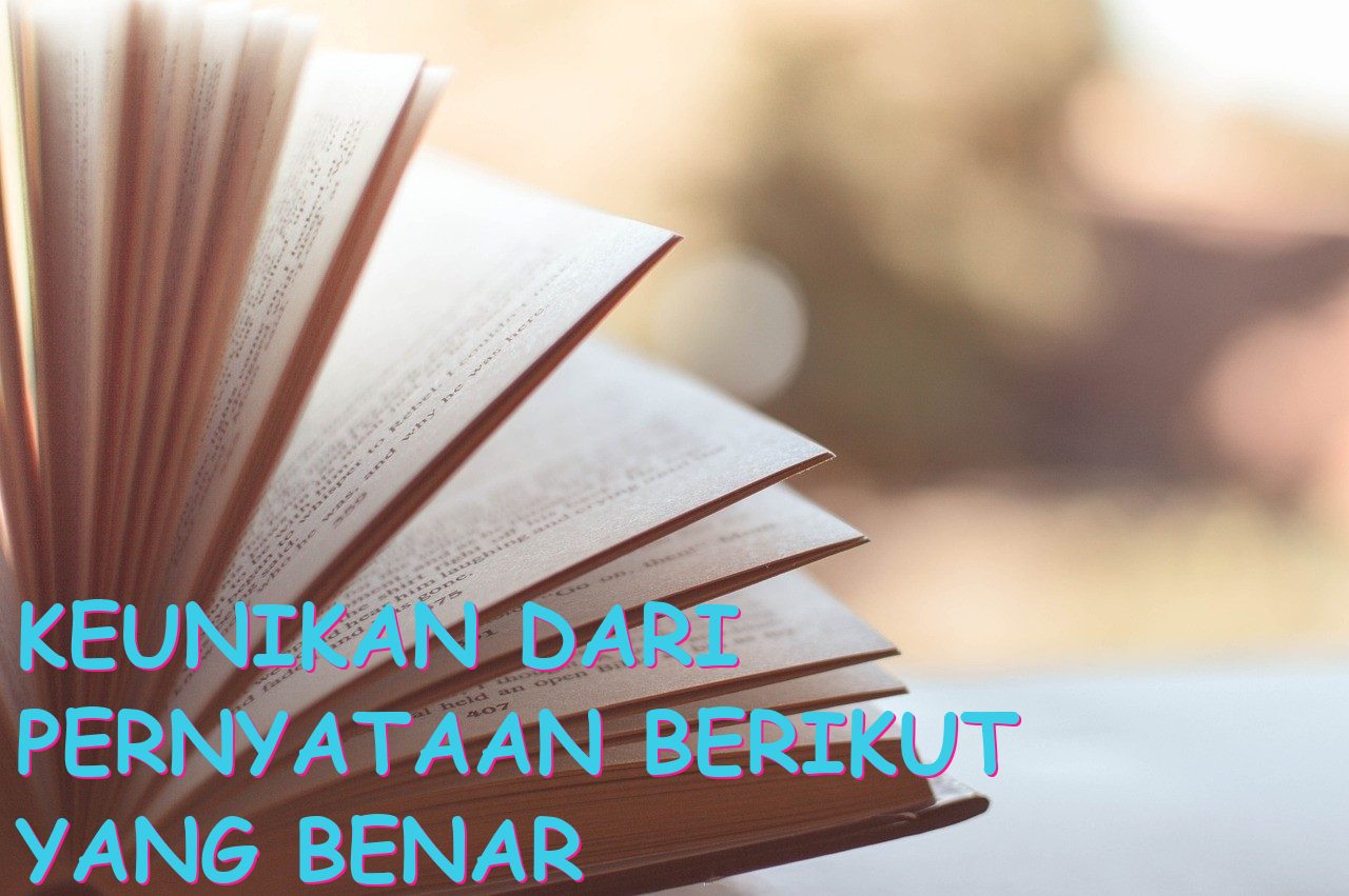 Keunikan dari Pernyataan Berikut yang Benar Adalah Apa?
