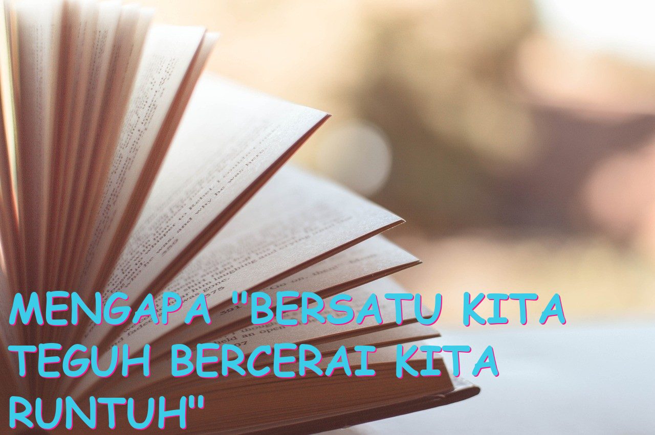 Mengapa “Bersatu Kita Teguh Bercerai Kita Runtuh” Begitu Berarti bagi Kehidupan Kita?
