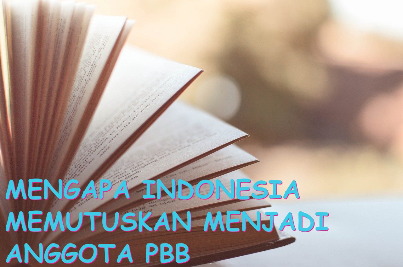 Mengapa Indonesia Memutuskan Menjadi Anggota PBB pada Tahun Tertentu?
