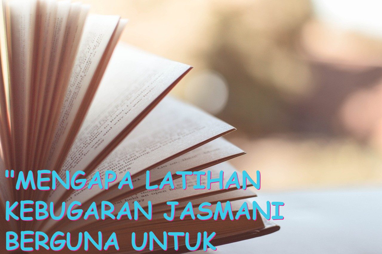 “Mengapa Latihan Kebugaran Jasmani Berguna untuk Meningkatkan Kesehatan?”