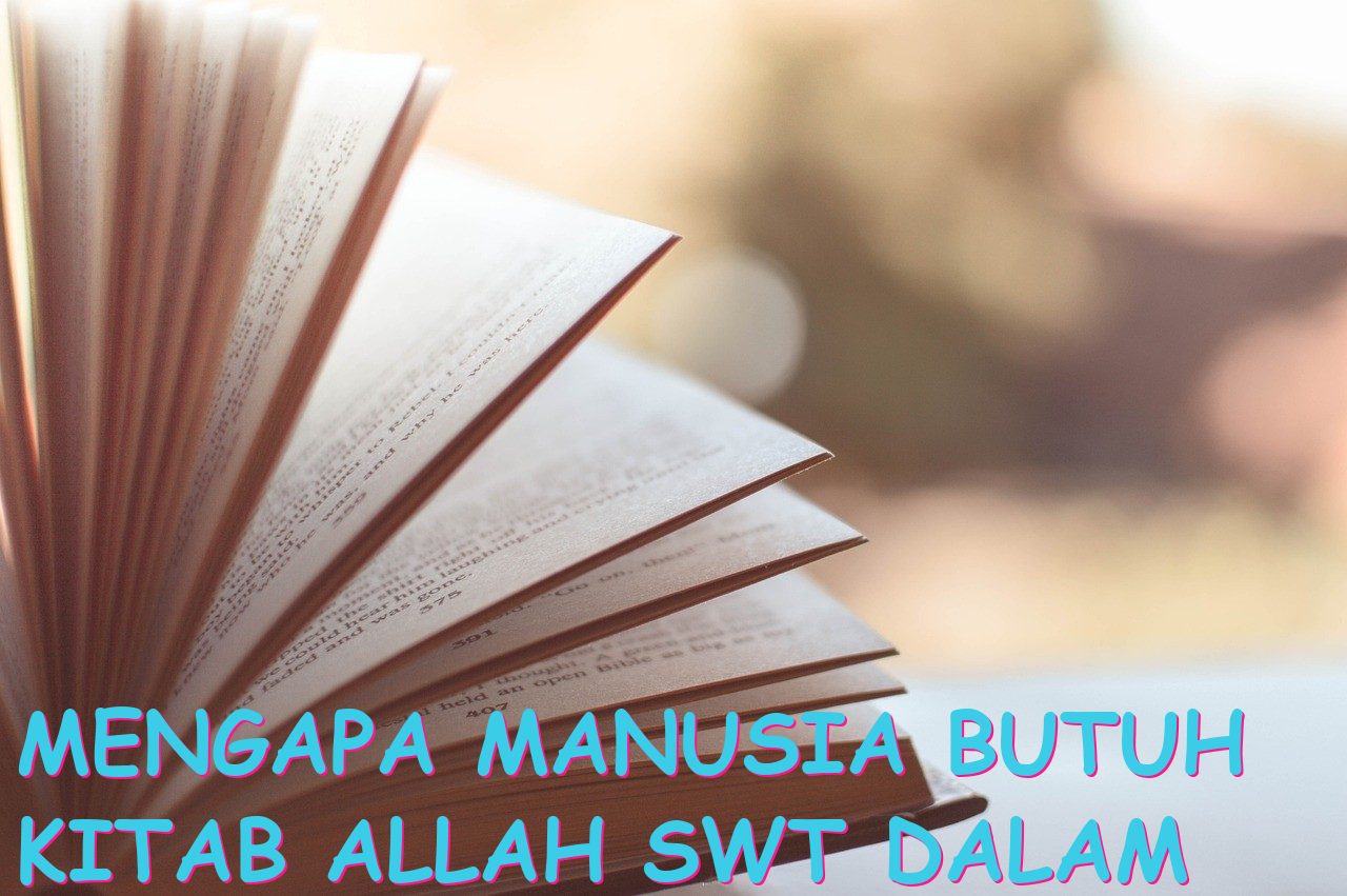Mengapa Manusia Butuh Kitab Allah SWT dalam Kehidupan Mereka?