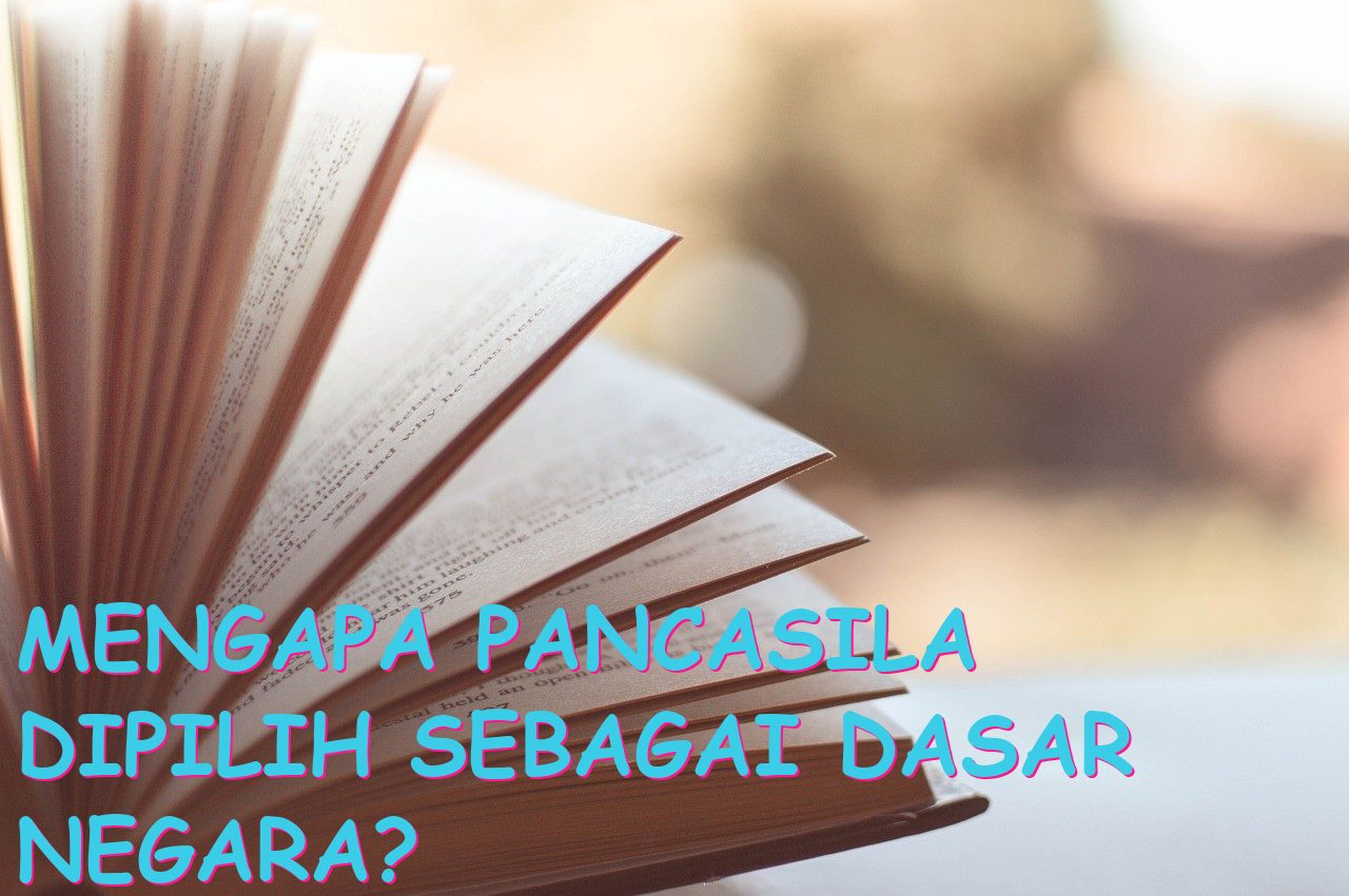 Mengapa Pancasila Dipilih sebagai Dasar Negara?