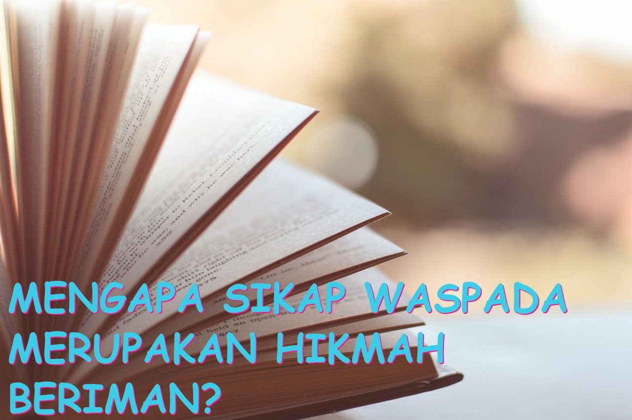 Mengapa Sikap Waspada Merupakan Hikmah Beriman?