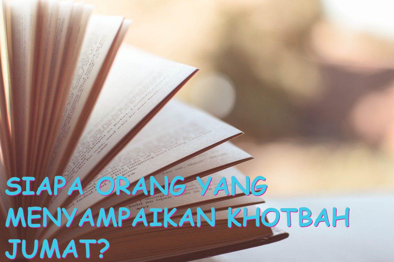Siapa Orang yang Menyampaikan Khotbah Jumat?