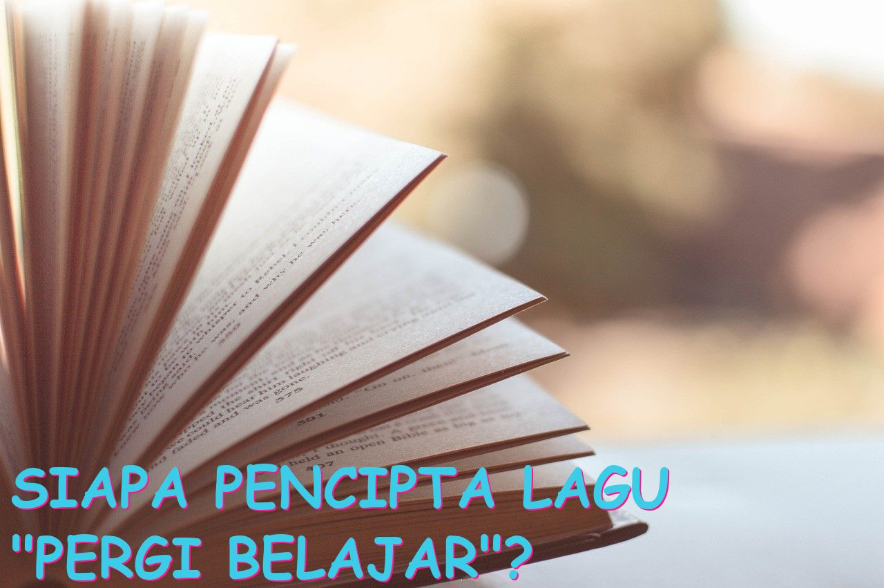 Siapa pencipta lagu “Pergi Belajar”?
