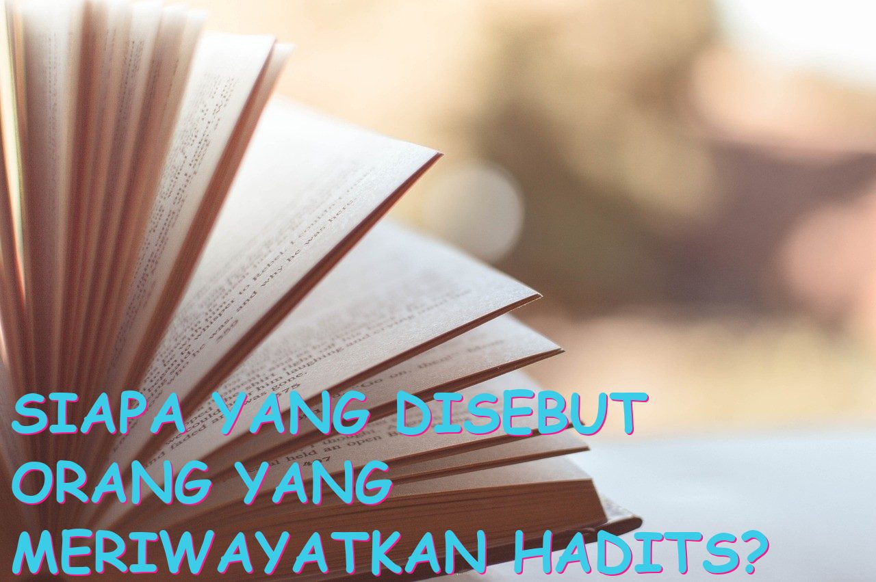 Siapa yang Disebut Orang yang Meriwayatkan Hadits?