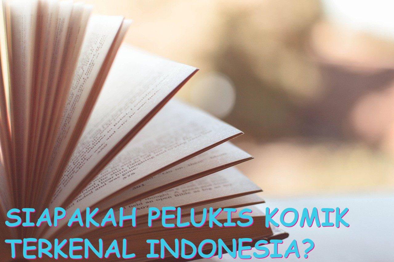Siapakah Pelukis Komik Terkenal Indonesia?