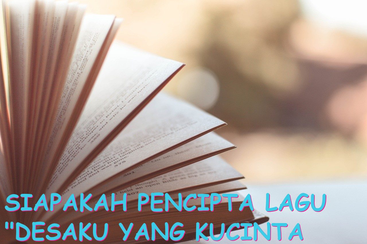 Siapakah Pencipta Lagu “Desaku Yang Kucinta Adalah”?