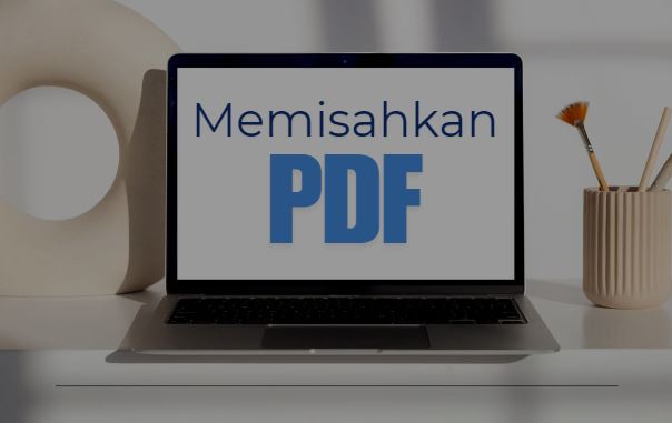 Gampang Banget! Cara Memisahkan File PDF Tanpa Ribet