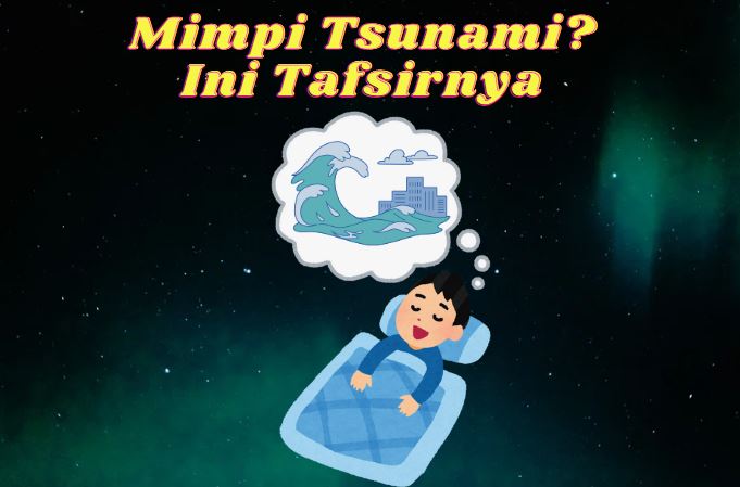 16 Makna Mimpi Tsunami yang Wajib Kamu Tahu!