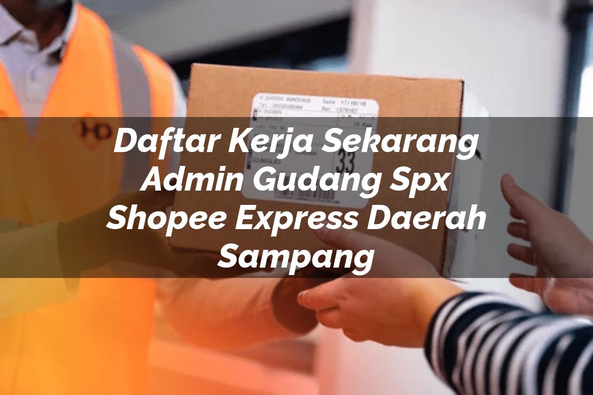 Daftar Kerja Sekarang Admin Gudang SPX Shopee Express Daerah Sampang