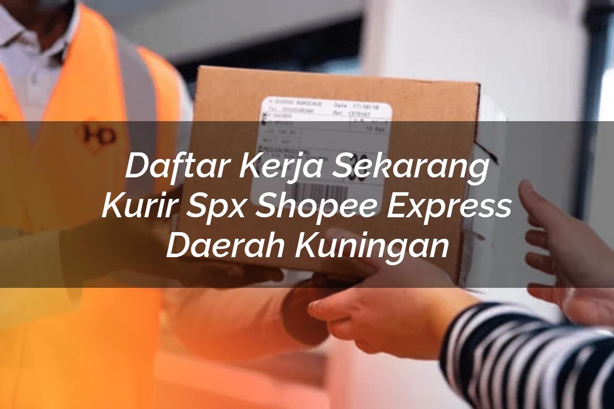 Daftar Kerja Sekarang Kurir SPX Shopee Express Daerah Kuningan