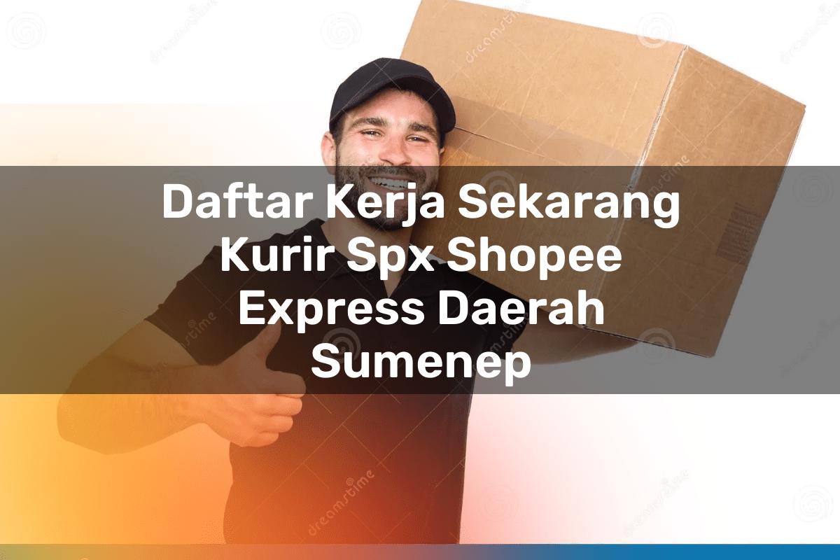 Daftar Kerja Sekarang Kurir SPX Shopee Express Daerah Sumenep
