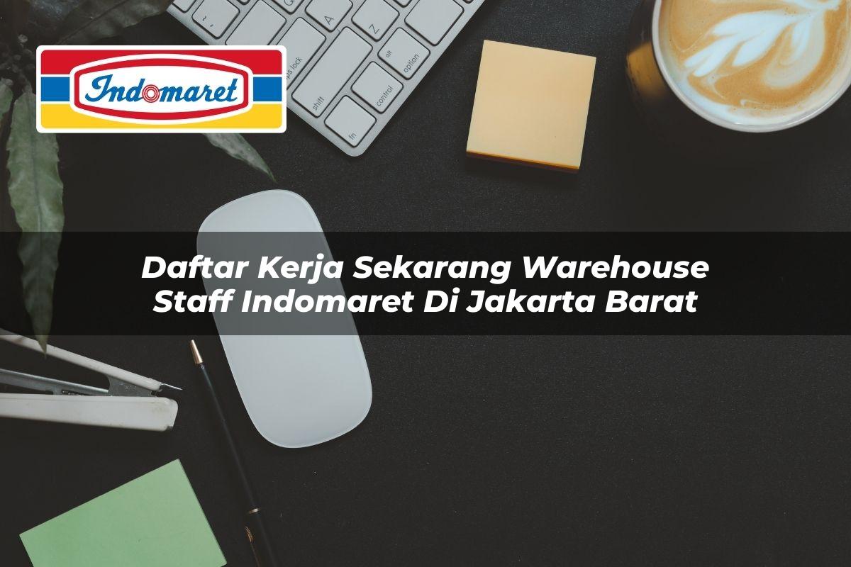 Daftar Kerja Sekarang Warehouse Staff Indomaret di Jakarta Barat 2025