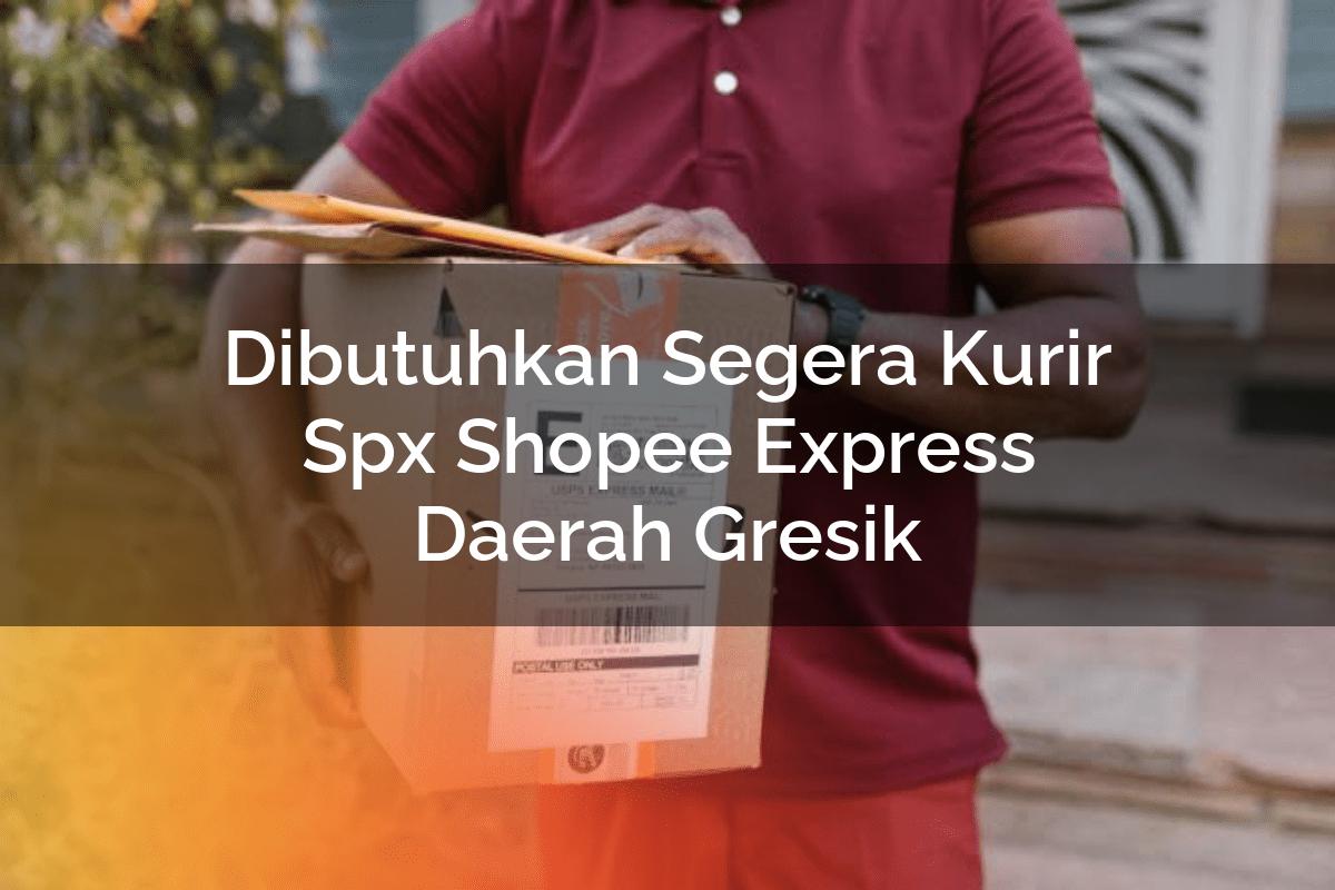 Dibutuhkan Segera Kurir SPX Shopee Express Daerah Gresik