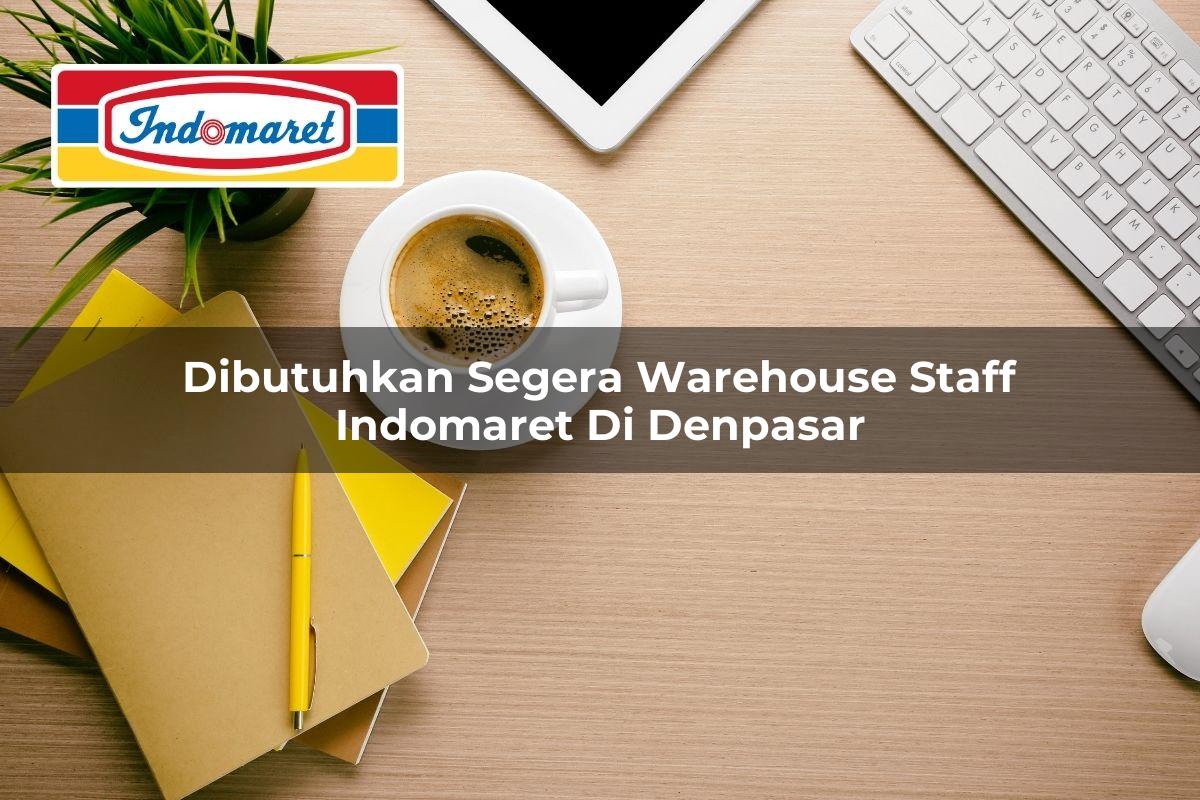 Dibutuhkan Segera Warehouse Staff Indomaret di Denpasar 2025