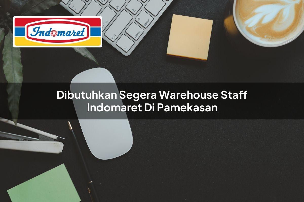 Dibutuhkan Segera Warehouse Staff Indomaret di Pamekasan 2025