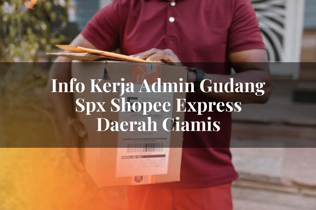 Info Kerja Admin Gudang SPX Shopee Express Daerah Ciamis