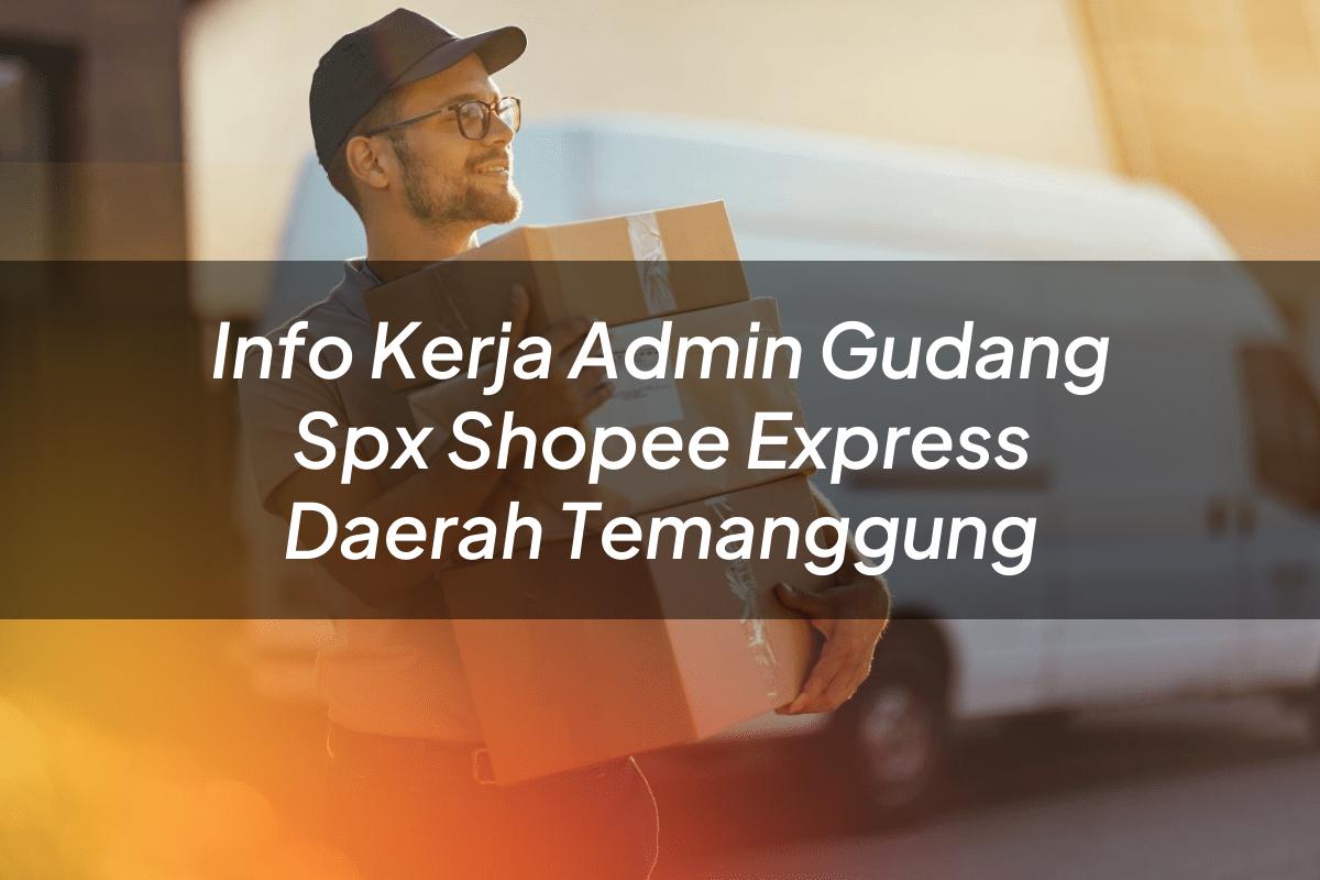 Info Kerja Admin Gudang SPX Shopee Express Daerah Temanggung