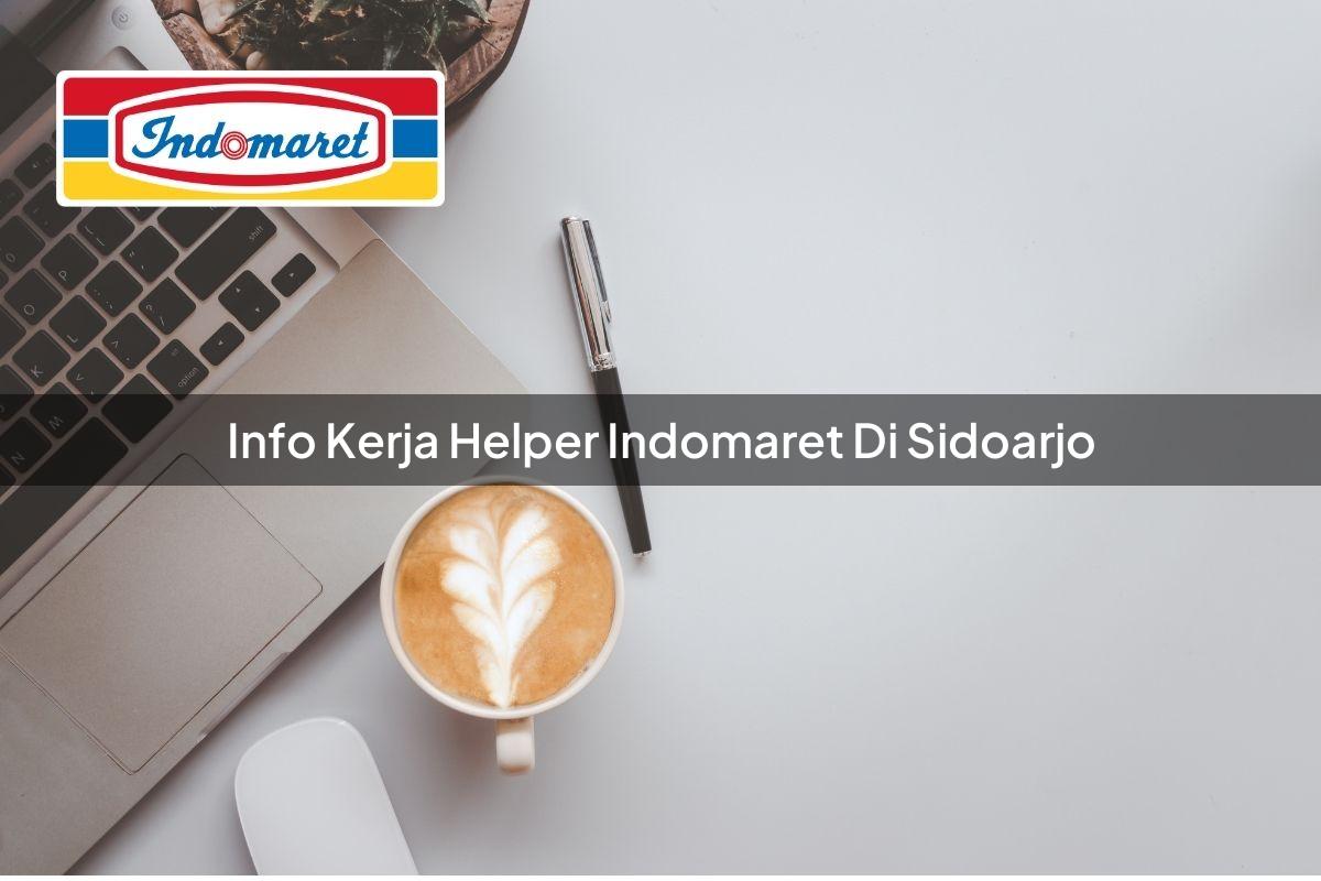 Info Kerja Helper Indomaret di Sidoarjo Tahun 2025