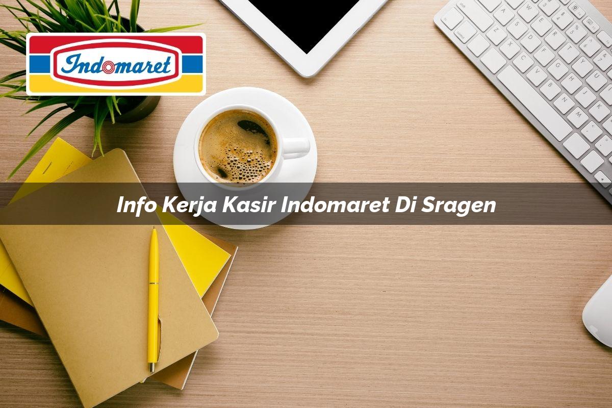 Info Kerja Kasir Indomaret di Sragen Tahun 2025