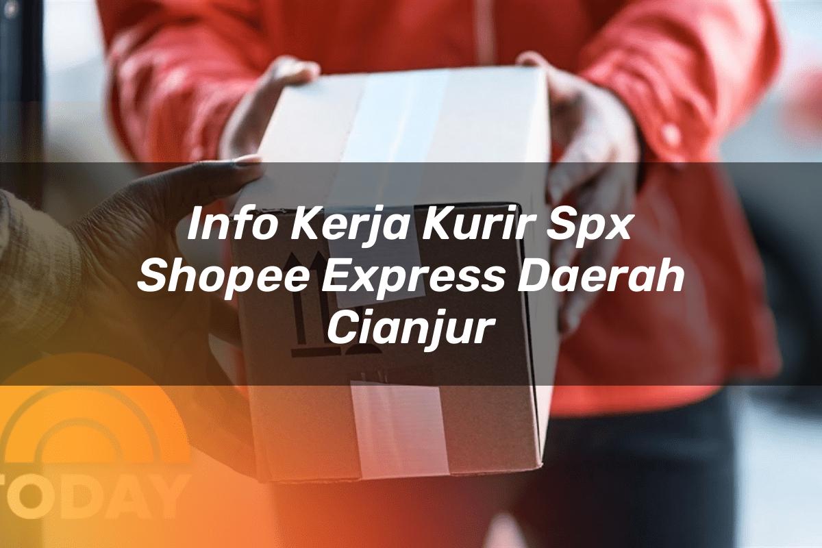 Info Kerja Kurir SPX Shopee Express Daerah Cianjur
